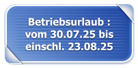 Betriebsurlaub : vom 30.07.25 bis einschl. 23.08.25